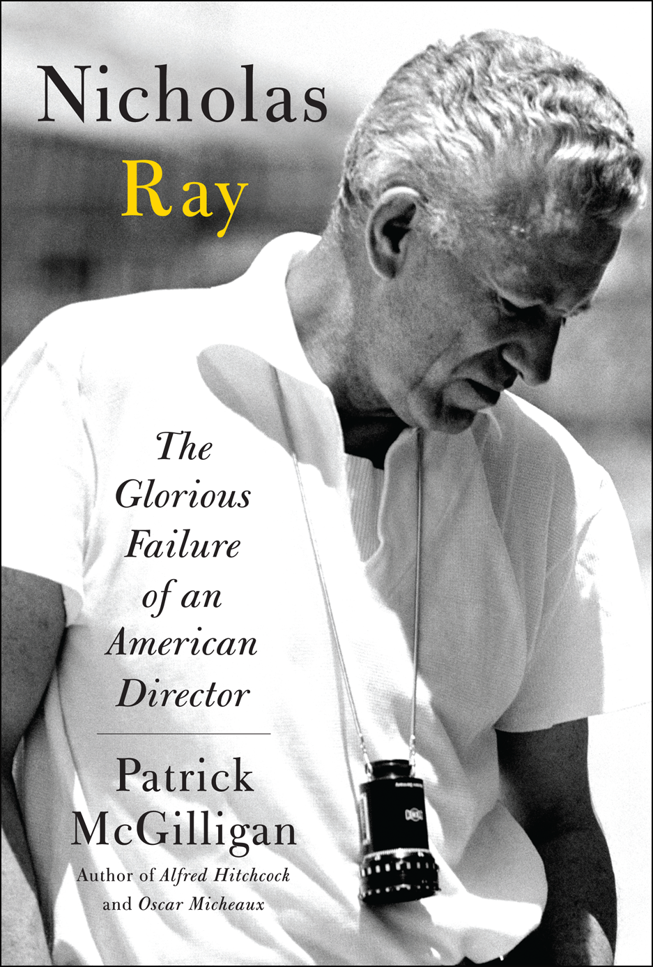 Nicholas Ray The Glorious Failure Of An American Director Patrick Mcgilligan