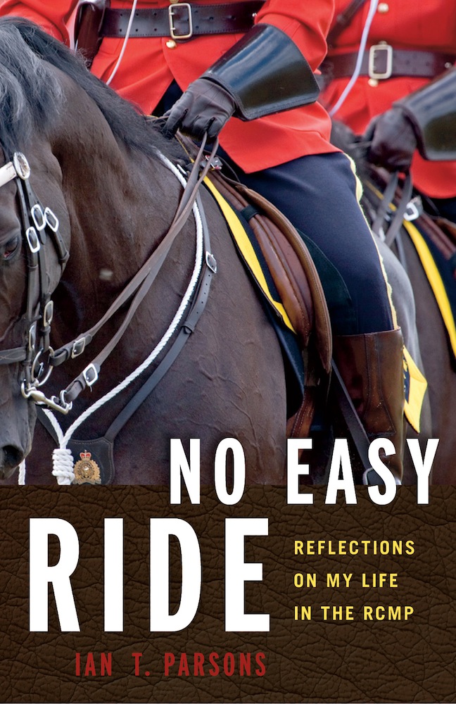 No Easy Ride Reflections On My Life In The Rcmp Parsons Ian T