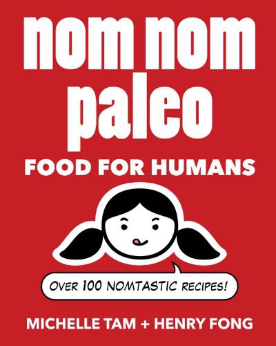 Nom Nom Paleo Food For Humans Tam Michelle Fong Henry
