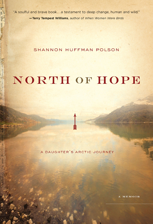 North Of Hope A Daughters Arctic Journey Polson Shannon Huffman