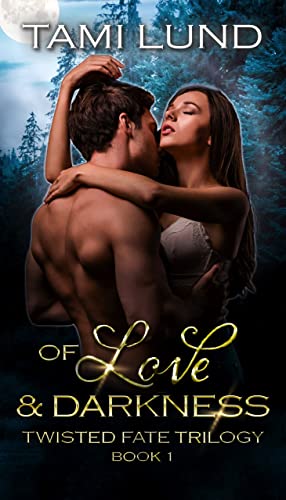 Of Love And Darkness Twisted Fate Trilogy 1 1st Edition Tami Lund
