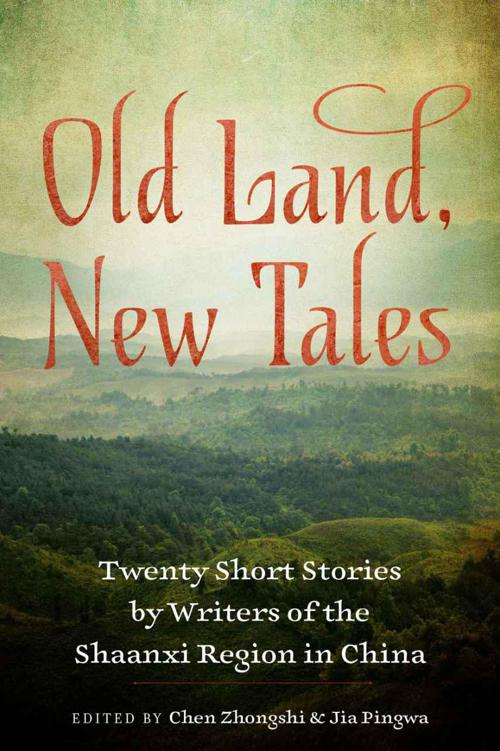 Old Land New Tales Twenty Short Stories By Writers Of The Shaanxi Region In China Chen Zhongshi Editor