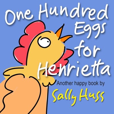 One Hundred Eggs For Henrietta Huss Sally