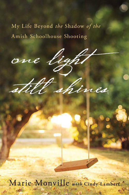 One Light Still Shines My Life Beyond The Shadow Of The Amish Schoolhouse Shooting Monville Marie