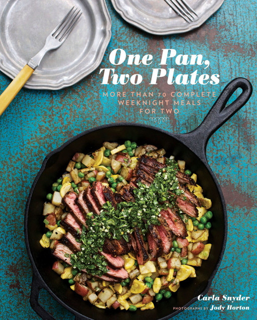 One Pan Two Plates More Than 70 Complete Weeknight Meals For Two Carla Synder