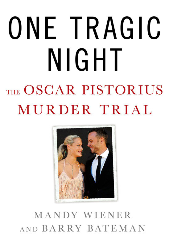 One Tragic Night The Oscar Pistorius Murder Trial Wiener Mandy Bateman Barry