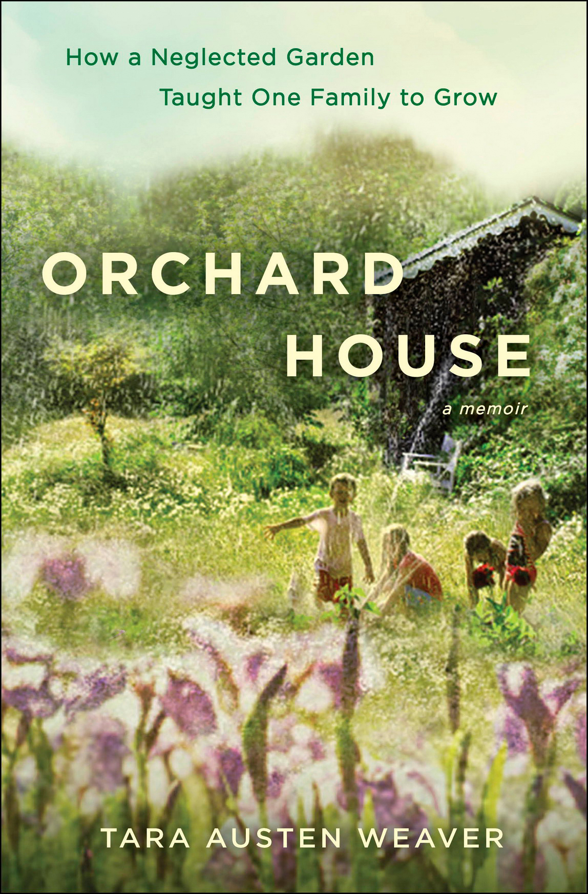 Orchard House How A Neglected Garden Taught One Family To Grow Weaver
