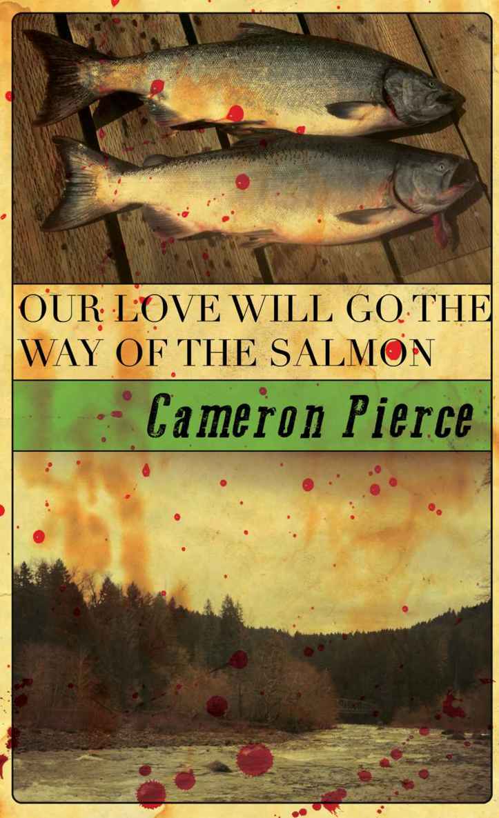 Our Love Will Go The Way Of The Salmon Pierce Cameron