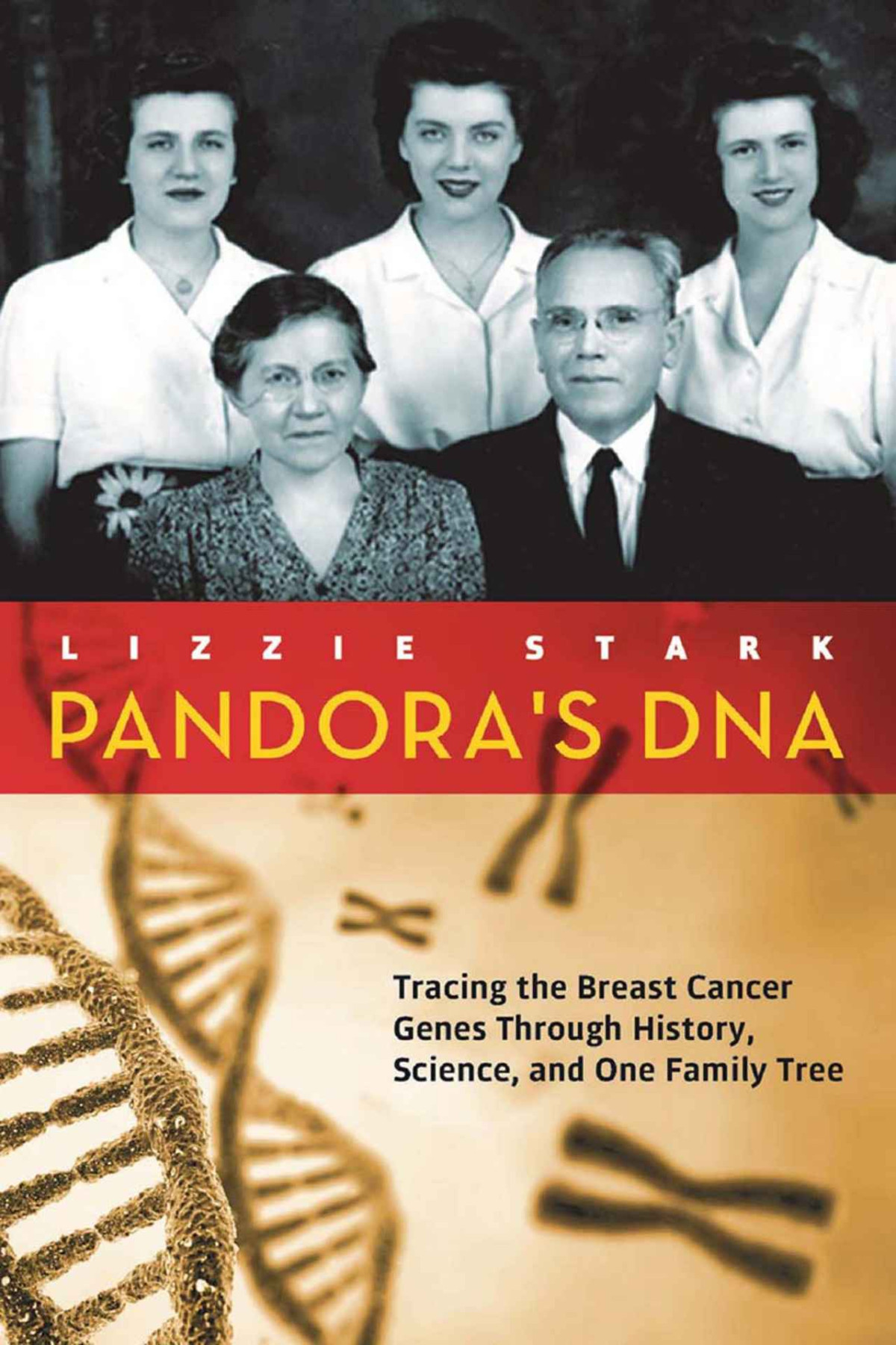 Pandoras Dna Tracing The Breast Cancer Genes Through History Science And One Family Tree 1st Edition Lizzie Stark