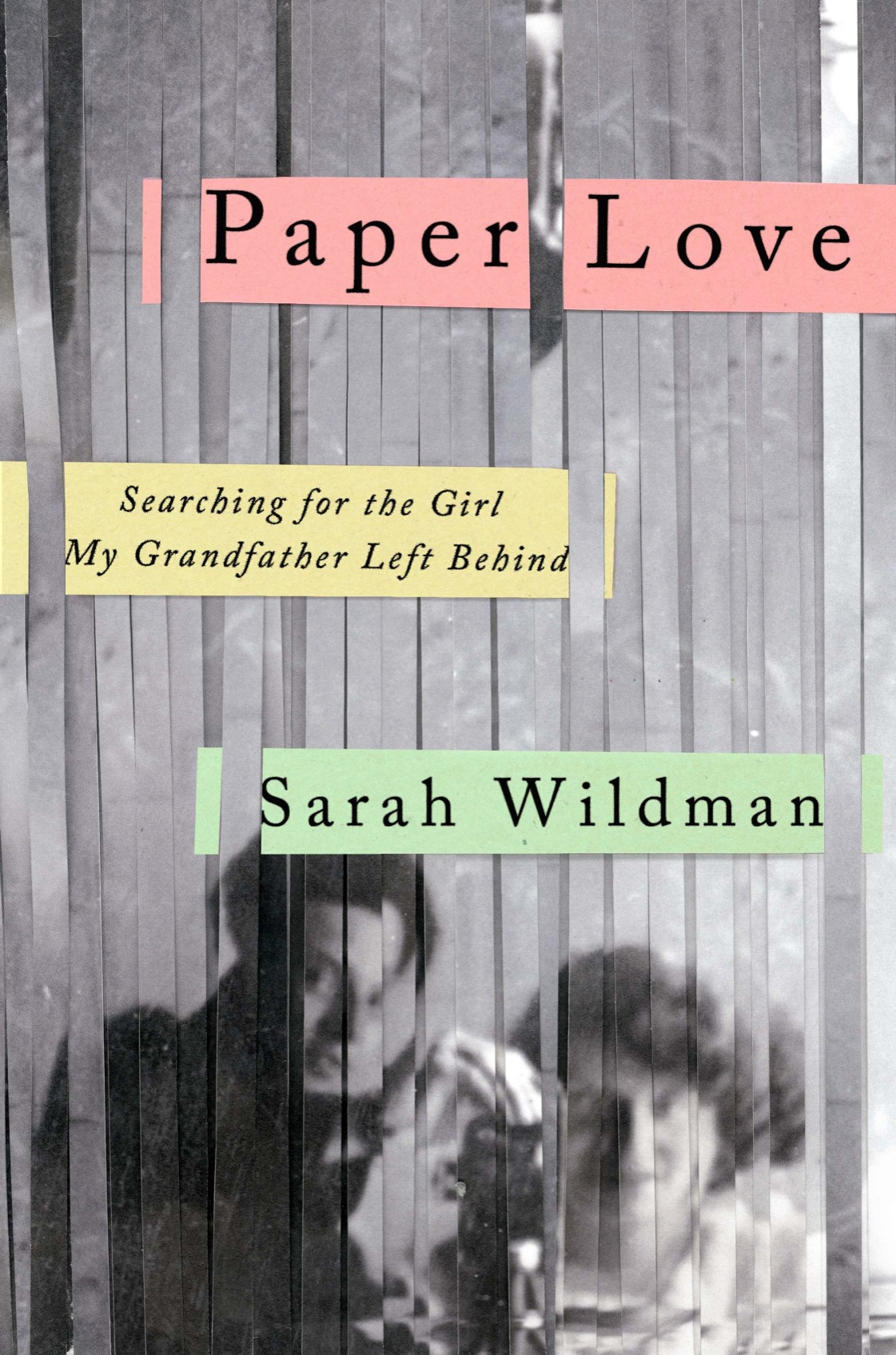 Paper Love Searching For The Girl My Grandfather Left Behind Wildman Sarah