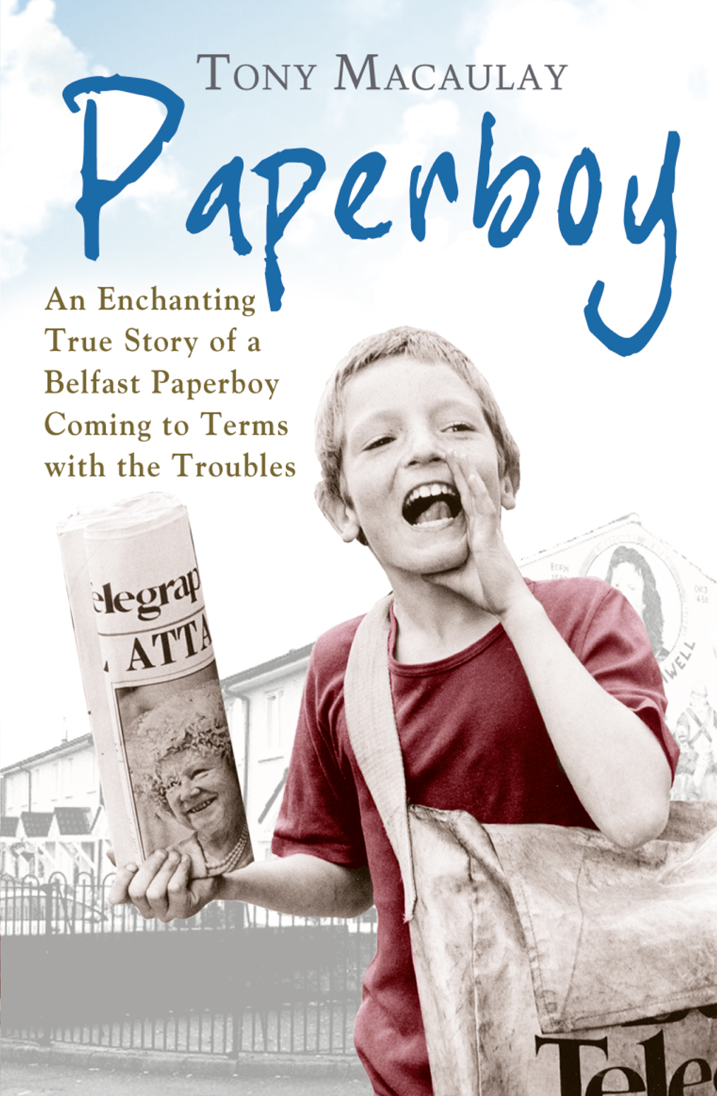 Paperboy A Belfast Paperboy Coming To Terms With The Troubles Macaulay Tony