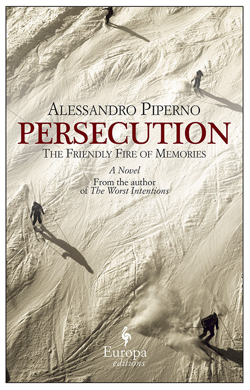 Persecution The Friendly Fire Of Memories Alessandro Piperno