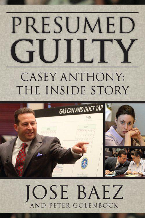 Presumed Guilty Casey Anthony The Inside Story Golenbock Peter Baez Jose