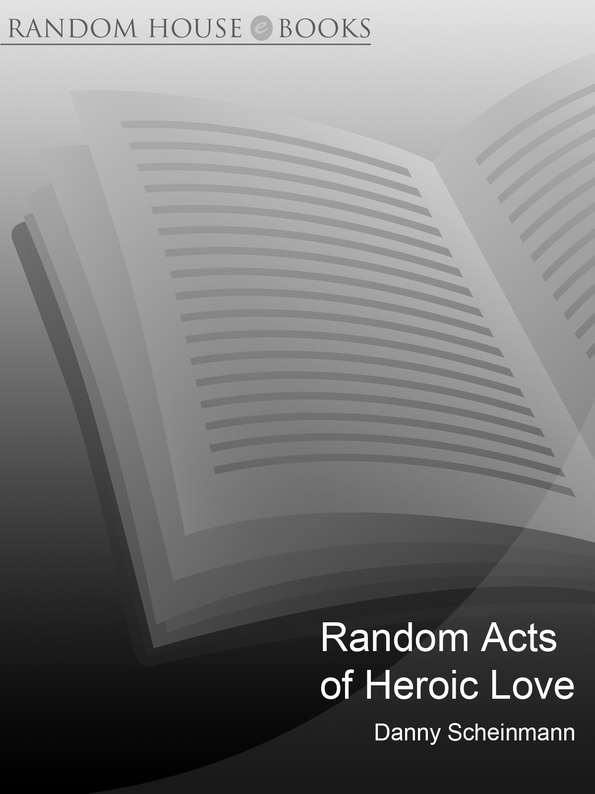 Random Acts Of Heroic Love Scheinmann Danny