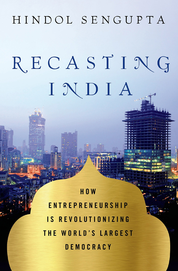 Recasting India How Entrepreneurship Is Revolutionizing The Worlds Largest Democracy Sengupta Hindol