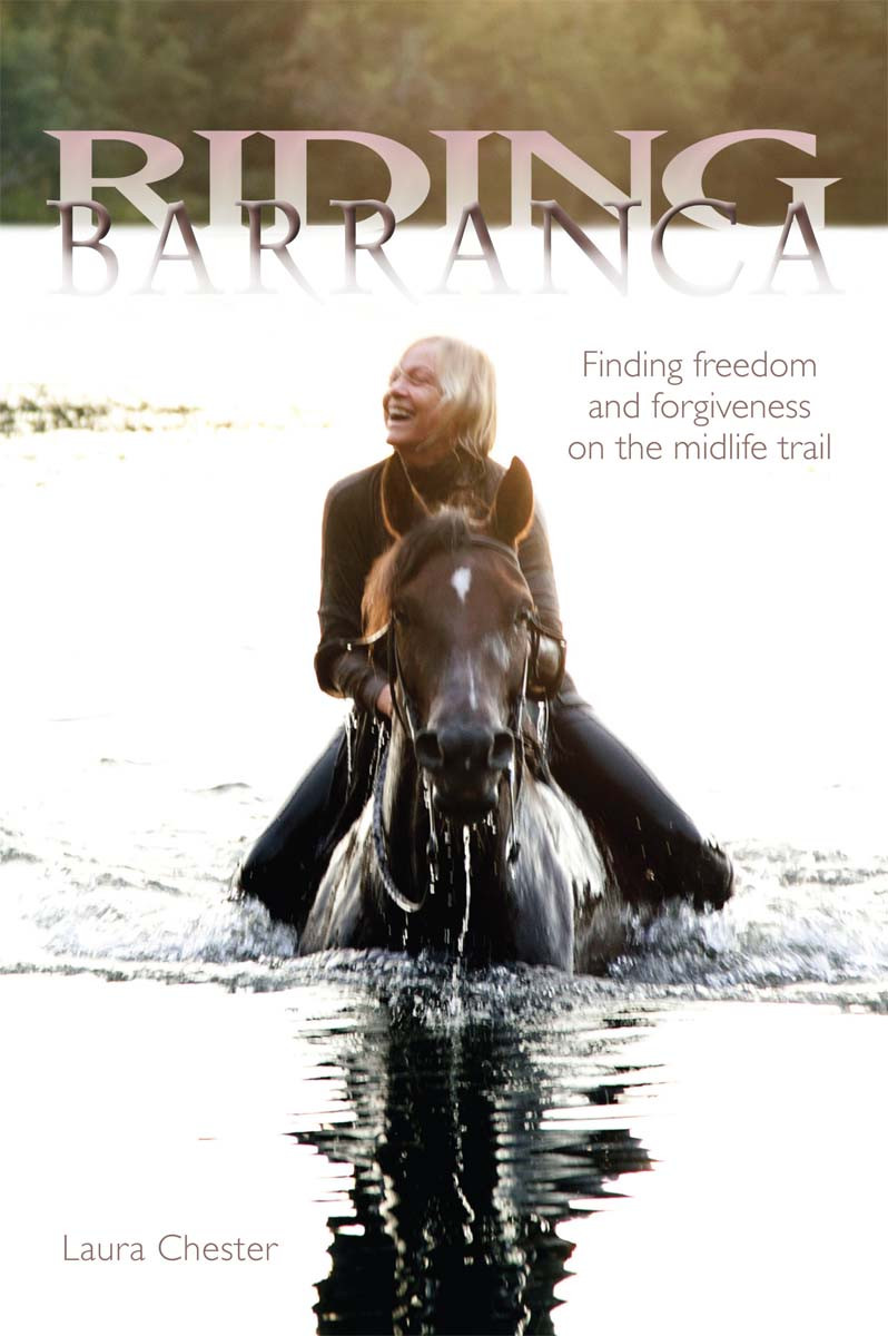Riding Barranca Finding Freedom And Forgiveness On The Midlife Trail Chester Laura