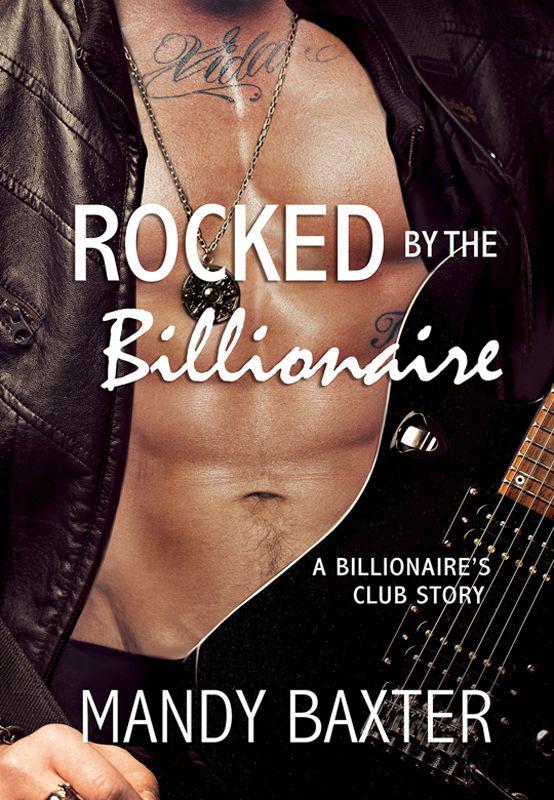 Rocked By The Billionaire A Billionaires Club Story Baxter Mandy