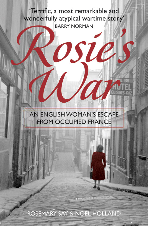 Rosies War An Englishwomans Escape From Occupied France Say Rosemary Holland Noel
