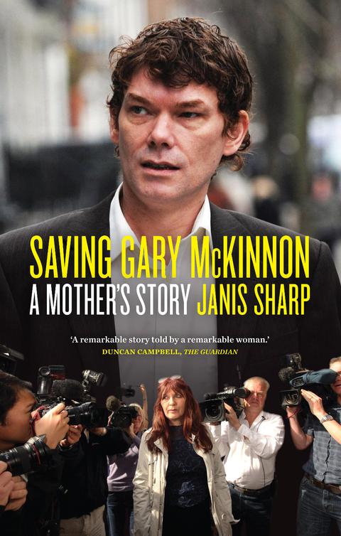 Saving Gary Mckinnon A Mothers Story Sharp Janis