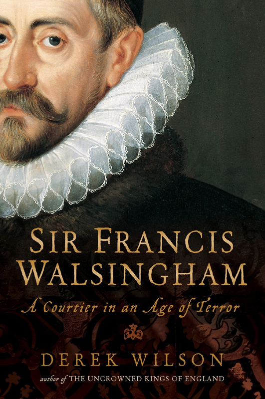 Sir Francis Walsingham Derek Wilson
