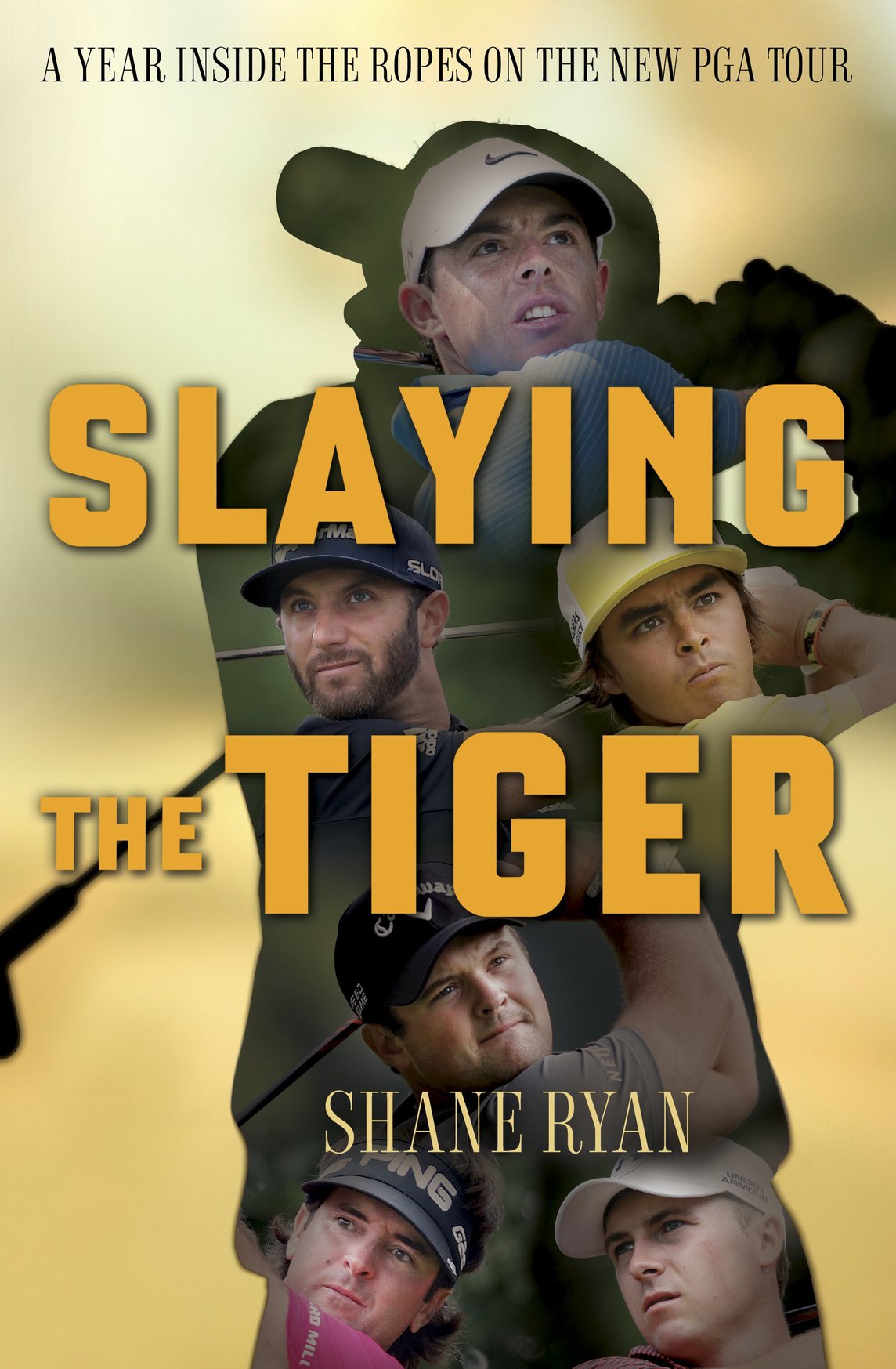 Slaying The Tiger A Year Inside The Ropes On The New Pga Tour Ryan Shane