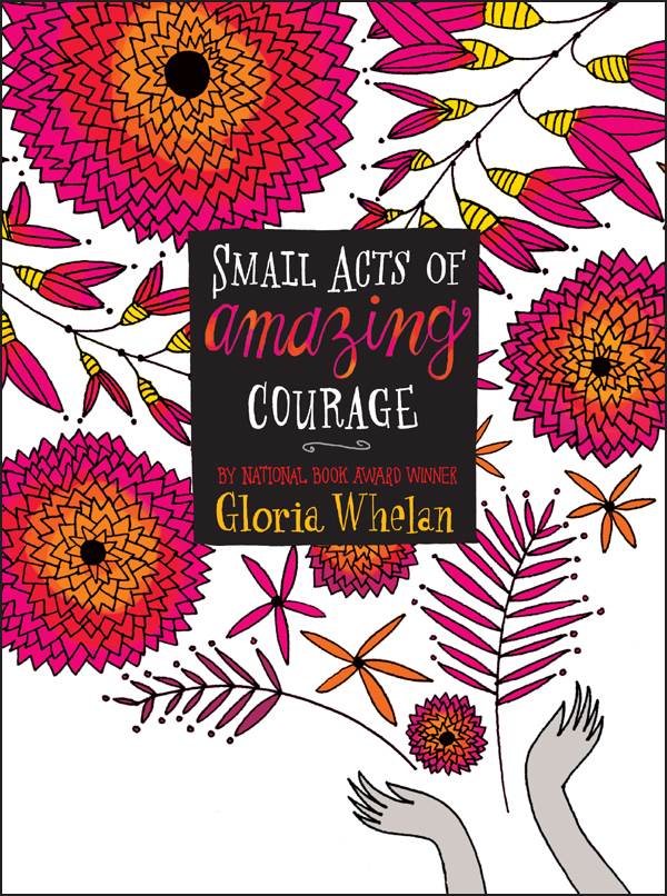Small Acts Of Amazing Courage Whelan Gloria