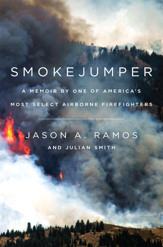 Smokejumper A Memoir By One Of Americas Most Select Airborne Firefighters Ramos