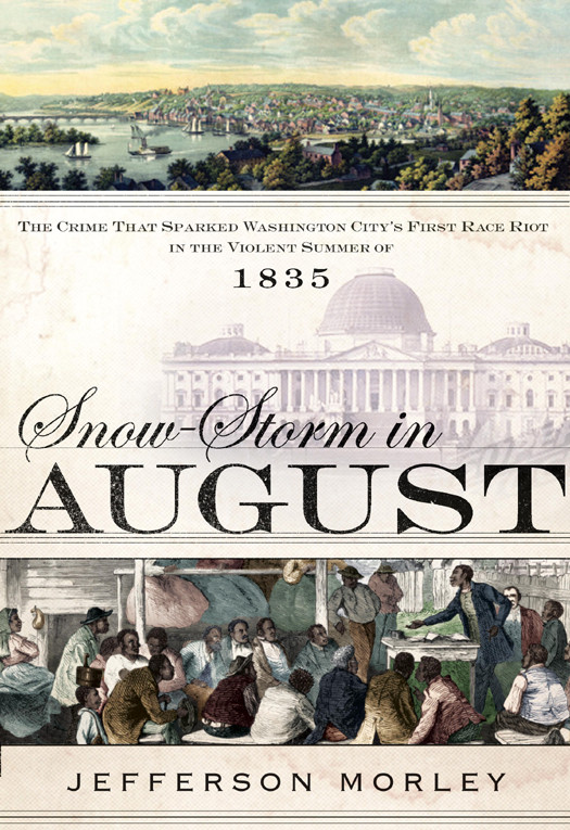 Snowstorm In August Washington City Francis Scott Key And The Forgotten Race Riot Of 1835 Morley Jefferson