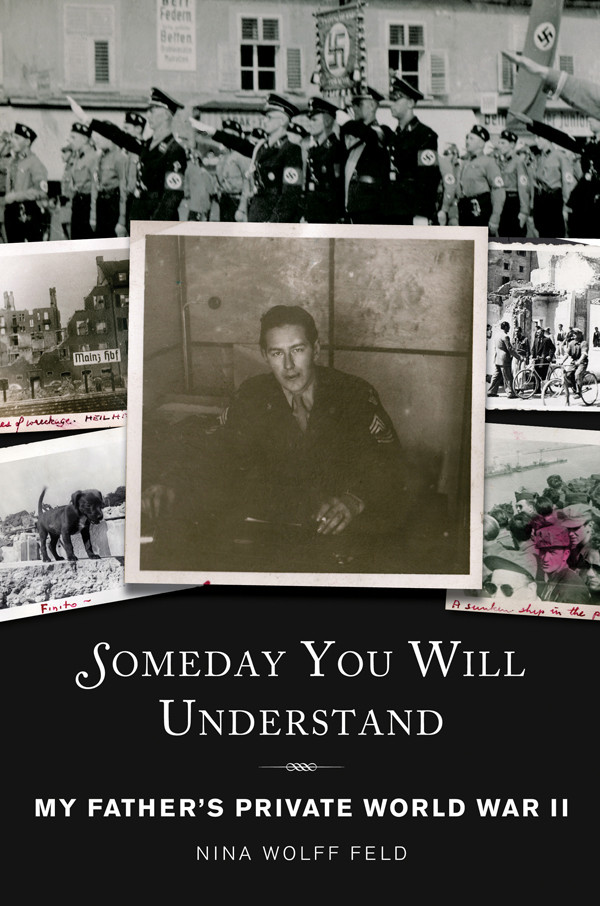 Someday You Will Understand My Fathers Private World War Ii Feld