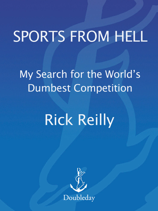 Sports In Hell My Search For The Worlds Dumbest Competition Reilly Rick