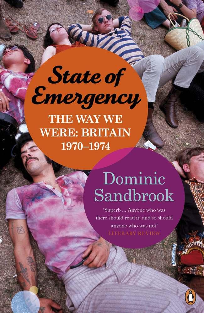 State Of Emergency The Way We Were Britain 19701974 Dominic Sandbrook