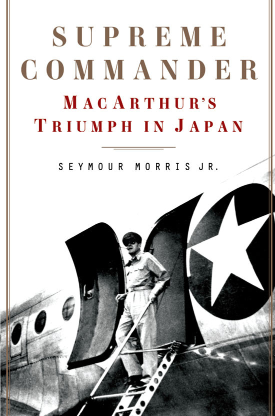 Supreme Commander Macarthurs Triumph In Japan Morris Seymour Jr
