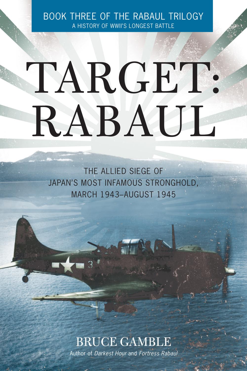 Target Rabaul The Allied Siege March 1943august 1945 Gamble Bruce