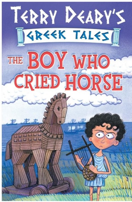 Terry Dearys Greek Tales The Boy Who Cried Horse Deary Terry