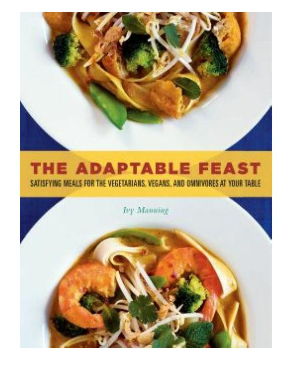 The Adaptable Feastsatisfying Meals For The Vegetarians Vegans And Omnivores At Your Table Manning Ivy