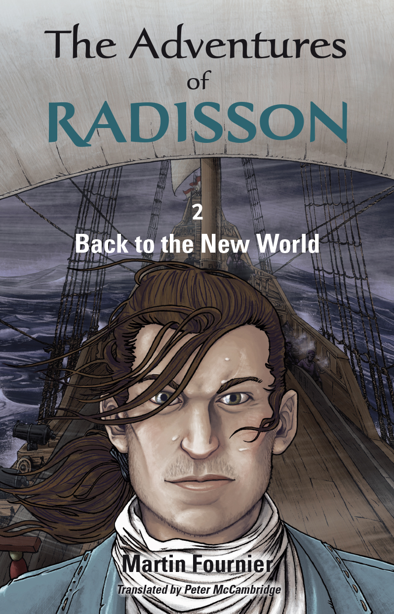 The Adventures Of Radisson Vol 02 Back To The New World Martin Fournier