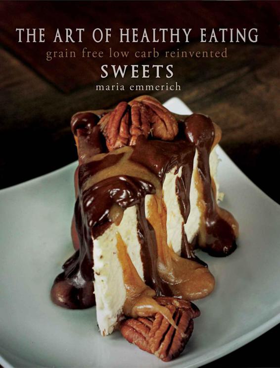 The Art Of Healthy Eating Sweets Grain Free Low Crab Reinvented Emmerich Maria