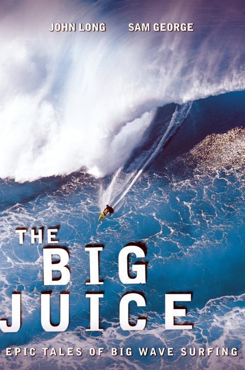 The Big Juice Epic Tales Of Big Wave Surfing Long John George Sam Editor