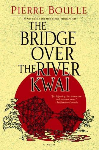The Bridge Over The River Kwai A Novel Boulle Pierre