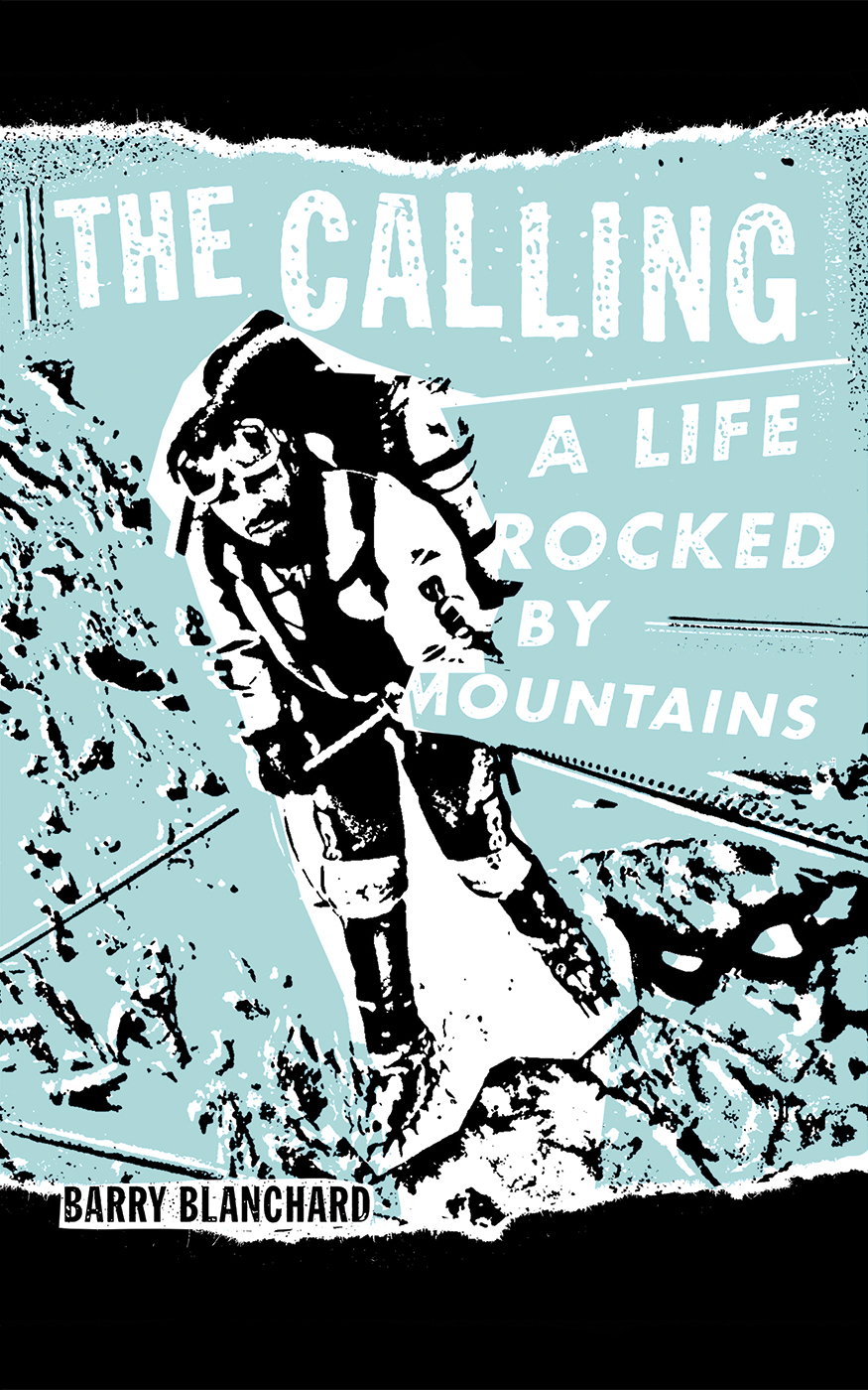 The Calling A Life Rocked By Mountains Blanchard Barry