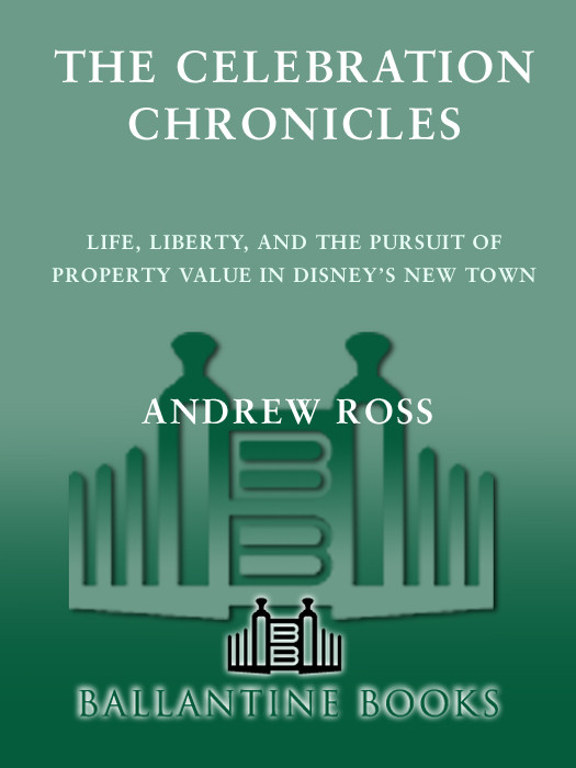 The Celebration Chronicles Life Liberty And The Pursuit Of Property Value In Disneys New Town Ross Andrew