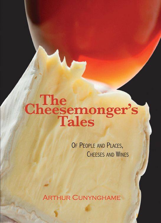 The Cheesemongers Tales Of People And Places Cheeses And Wines Arthur Cunynghame