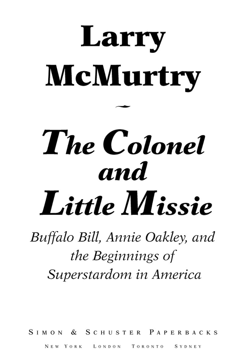 The Colonel And Little Missie Buffalo Bill Annie Oakley And The Beginnings Of Superstardom In America Mcmurtry Larry