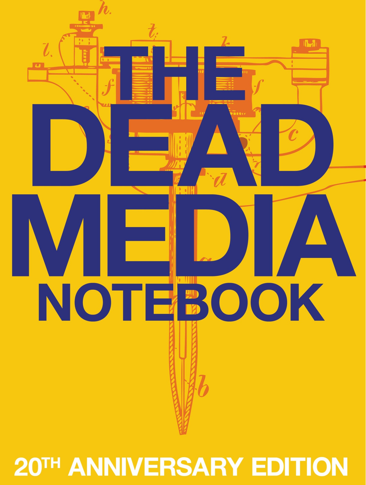 The Dead Media Notebook 20th Anniversary Edition Sterling Bruce Kadrey Richard Jennings Tom Whitwell Tom