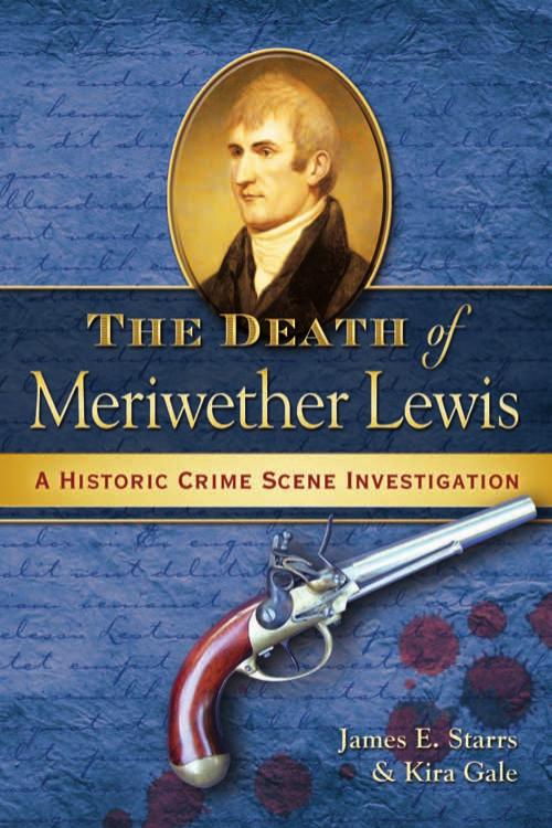 The Death Of Meriwether Lewis Starrs James E Gale Kira