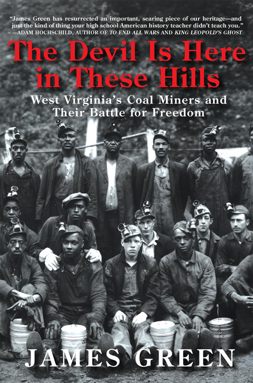 The Devil Is Here In These Hills West Virginias Coal Miners And Their Battle For Freedom 1st Edition Green James Jr