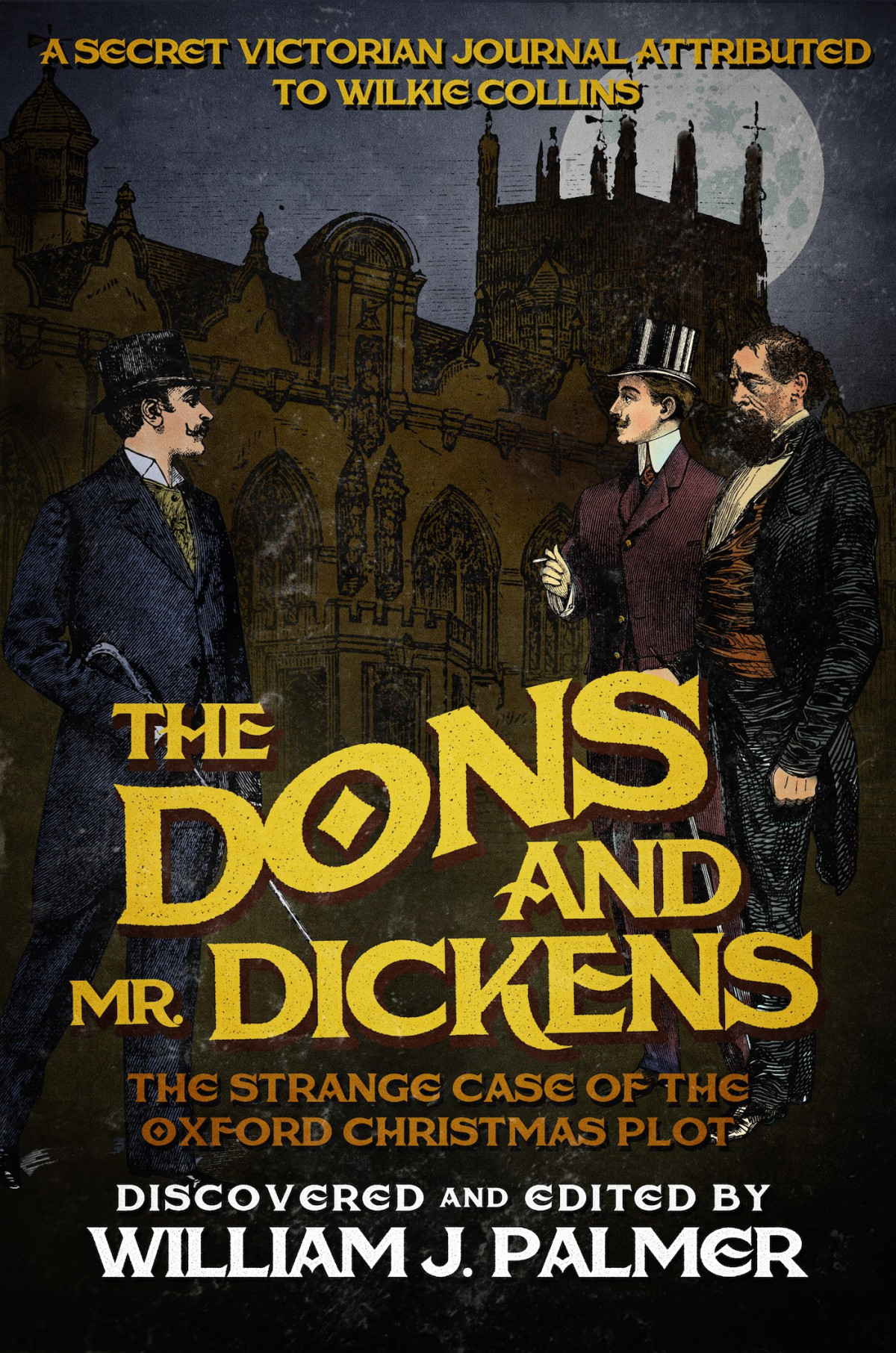 The Dons And Mr Dickens The Strange Case Of The Oxford Christmas Plot Charles Dickens And Wilkie Collins 4 1st Edition William J Palmer