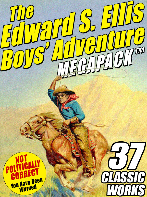 The Edward S Ellis Boys Adventure Megapack 1st Edition Edward S Ellis