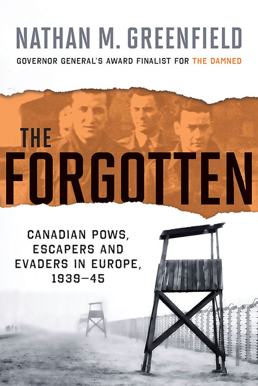 The Forgotten Canadian Pows Escapers And Evaders In Europe 19391945 Nathan M Greenfield
