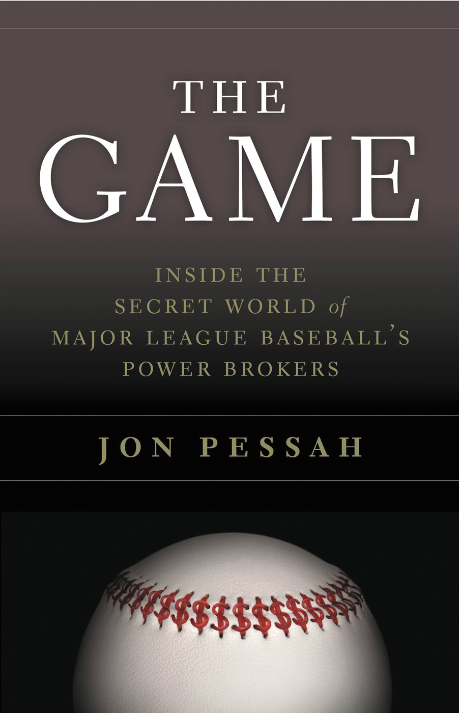 The Game Inside The Secret World Of Major League Baseballs Power Brokers Pessah Jon